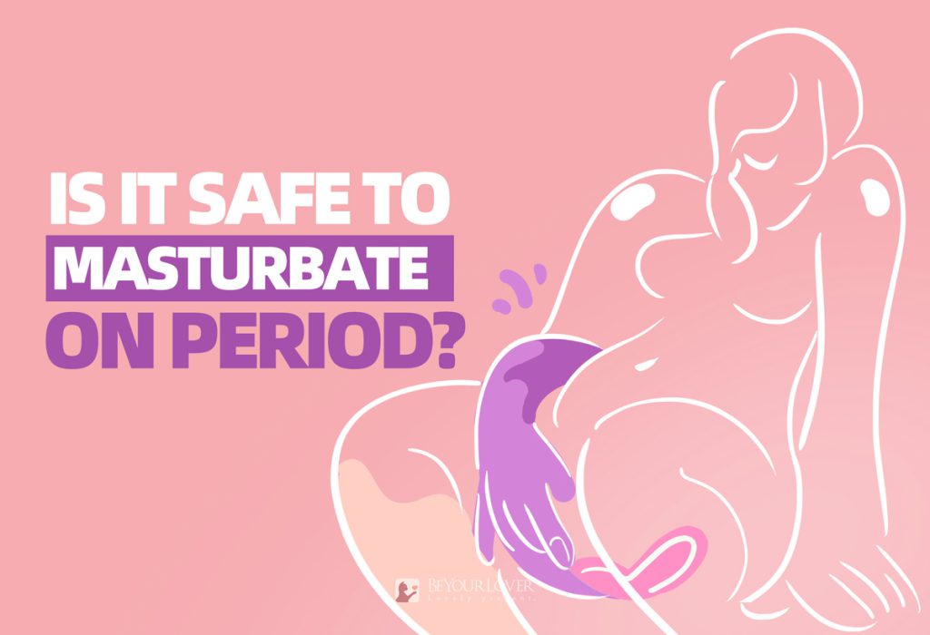 Masturbate on Period