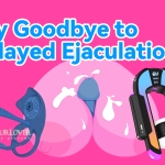 Say Goodbye to Delayed Ejaculation