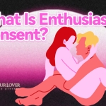 What ls Enthusiastic consent