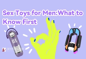 Thinking About Buying a Sex Toy? Here’s What Every Guy Should Know First